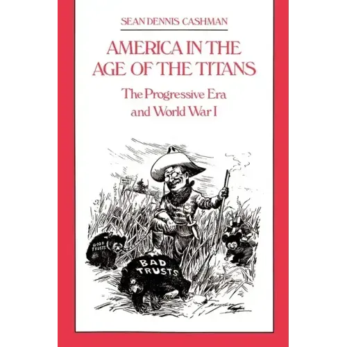 America in the Age of the Titans: The Progressive Era and World War I