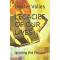 Legacies of Our Lives: Igniting the Future