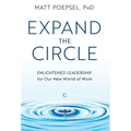 Expand the Circle: Enlightened Leadership for Our New World of Work