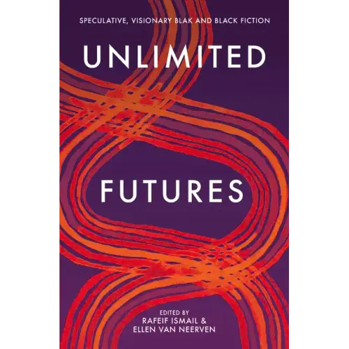 Unlimited Futures: Speculative, Visionary Blak+black Fiction