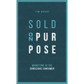 Sold On Purpose: Marketing to the Conscious Consumer