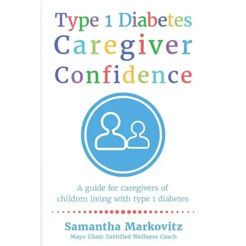Type 1 Diabetes Caregiver Confidence: A Guide for Caregivers of Children Living with Type 1 Diabetes