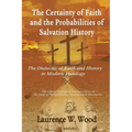 The Certainty of Faith and the Probabilities of Salvation History: The Dialectic of Faith and History in Modern Theology