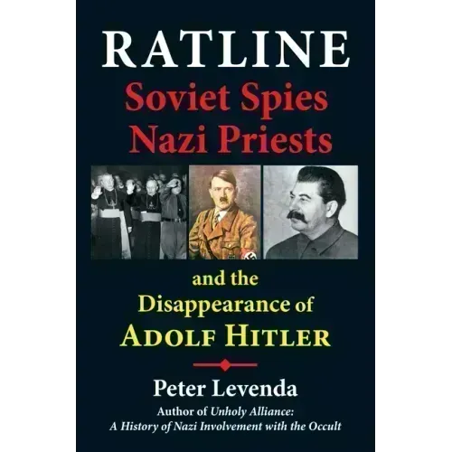 Ratline: Soviet Spies, Nazi Priests, and the Disappearance of Adolf Hitler