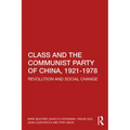 Class and the Communist Party of China, 1921-1978: Revolution and Social Change