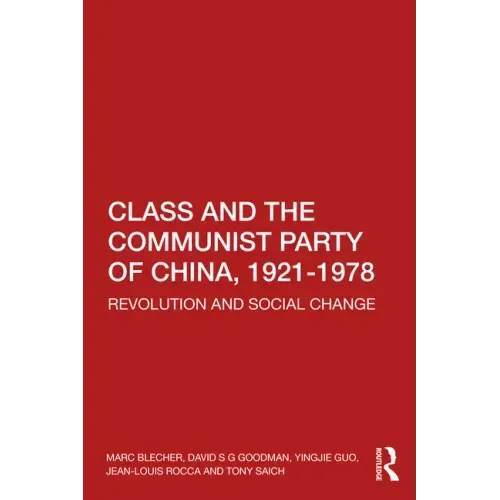 Class and the Communist Party of China, 1921-1978: Revolution and Social Change