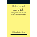The Four Ancient Books Of Wales: Containing The Cymric Poems Attributed To The Bards Of The Sixth Century (Volume I)