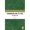 Euhemerism and Its Uses: The Mortal Gods