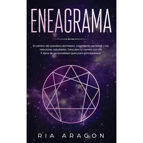 Eneagrama: El camino del autodescubrimiento, crecimiento personal, y las relaciones saludables. Descubre tu camino con los 9 tipo