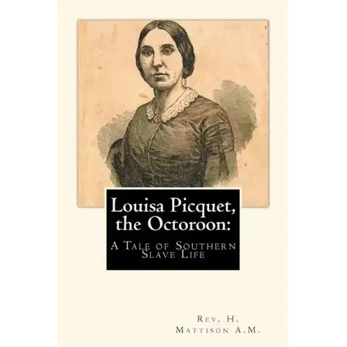 Louisa Picquet, the Octoroon: : A Tale of Southern Slave Life
