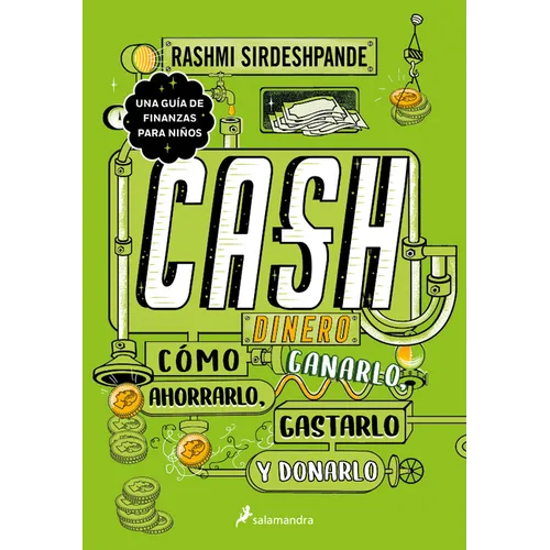 Dinero: Cómo Ganarlo, Ahorrarlo, Gastarlo Y Donarlo / Cash: How to Earn It, Save It, Spend It, Grow It, Give It