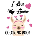 I Love My Llama Coloring Book: Majestic Llama Designs And Illustrations To Color, A Fun And Exciting Coloring Pages For Kids