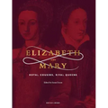 Elizabeth and Mary: Royal Cousins, Rival Queens