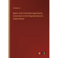 Report of the Committee Appointed by Government on the Projected Karwar to Gadak Railway