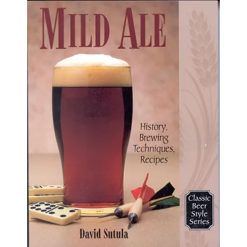 Mild Ale: History, Brewing, Techniques, Recipes