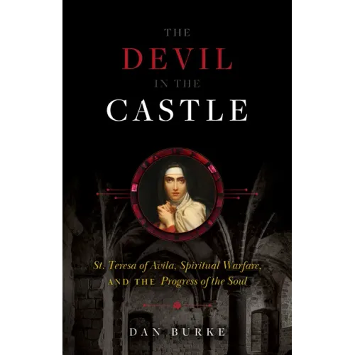 The Devil in the Castle: St. Teresa of Avila, Spiritual Warfare, and the Progress of the Soul