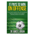 It Pays to Win on Offense: A game-based approach to developing soccer players that score and create lots of goals