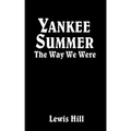 Yankee Summer: The Way We Were: Growing Up in Rural Vermont in the 1930s