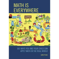 Math Is Everywhere: 365 Ways You and Your Child Can Apply Math in the Real World