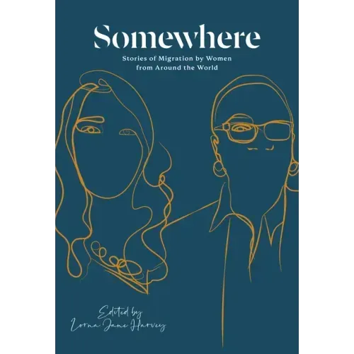Somewhere: Stories of Migration by Women from Around the World