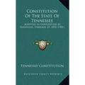 Constitution Of The State Of Tennessee: Adopted In Convention At Nashville, February 23, 1870 (1901)