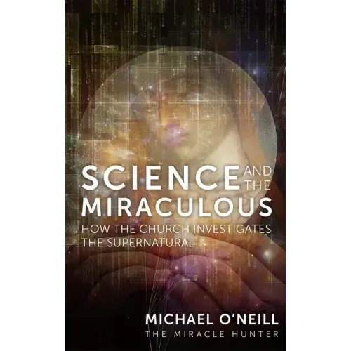 Science and the Miraculous: How the Church Investigates the Supernatural