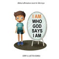 I AM Who God Says I AM: Biblical affirmations book for little boys