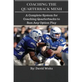 Coaching the Quarterback Mesh: A Complete System for Teaching the Quarterback to Run Any Option Play
