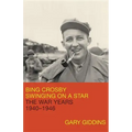 Bing Crosby: Swinging on a Star: The War Years, 1940-1946