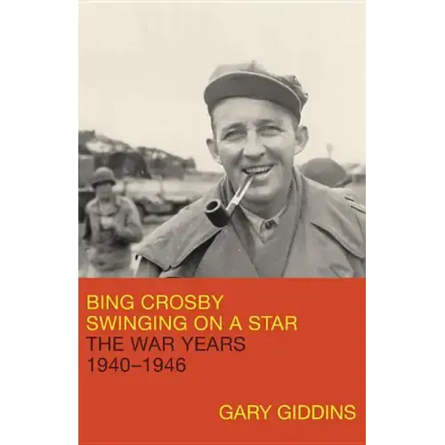 Bing Crosby: Swinging on a Star: The War Years, 1940-1946