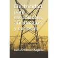 Electricidad para estudiantes, aficionados y curiosos