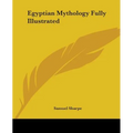 Egyptian Mythology Fully Illustrated