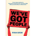 We've Got People: From Jesse Jackson to AOC, the End of Big Money and the Rise of a Movement