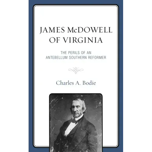 James McDowell of Virginia: The Perils of an Antebellum Southern Reformer