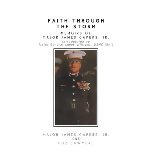 Faith Through the Storm: Memoirs of Major James Capers, Jr.