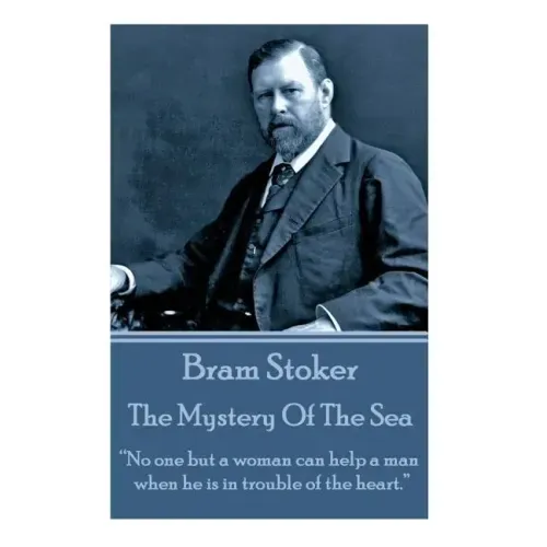 Bram Stoker - The Mystery Of The Sea: "No one but a woman can help a man when he is in trouble of the heart."