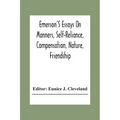Emerson'S Essays On Manners, Self-Reliance, Compensation, Nature, Friendship