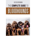 The Complete Guide to Bloodhounds: Finding, Raising, Feeding, Nose Work and Tracking Training, Exercising, and Loving your new Bloodhound Puppy