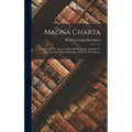 Magna Charta: Granting Of The Magna Charta By King John, On June 15, 1215, Together With Explanatory Notes To The Charter