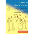 Speak to Your Children: A Handy Catholic Parenting Guide for Concise, Faith-Filled Conversations with Kids about Discipline, Decision-Making,