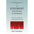 The Judgment God Desires to Withhold: The nature and basis of eternal punishment in hell