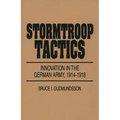 Stormtroop Tactics: Innovation in the German Army, 1914-1918