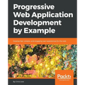 Progressive Web Application Development by Example
