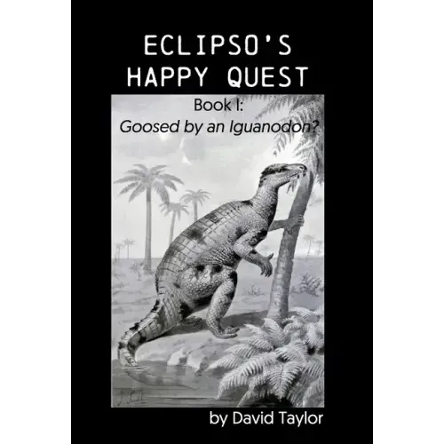 Eclipso's Happy Quest: Book I: Goosed by an Iguanodon?