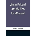 Jimmy Kirkland and the Plot for a Pennant