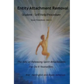 Entity Attachment Removal - Self-Help Procedure: The ABC of Releasing Spirit Attachments for Do It Yourselfers