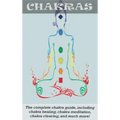 Chakras: The Complete Chakra Guide, Including Chakra Healing, Chakra Meditation, Chakra Clearing and Much More!