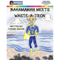 BahamaMan Meets Waste-A-Tron