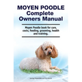 Moyen Poodle Complete Owners Manual. Moyen Poodle book for care, costs, feeding, grooming, health and training.
