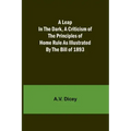 A Leap in the Dark, A Criticism of the Principles of Home Rule as Illustrated by the Bill of 1893